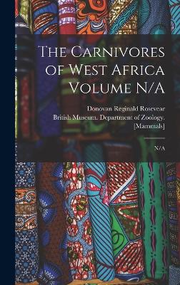The Carnivores of West Africa Volume N/A: N/A - Rosevear, Donovan Reginald, and British Museum (Natural History) Dep (Creator)