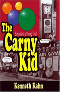 The Carny Kid: Survival of a Young Thief - Kahn, Kenneth