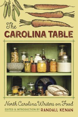 The Carolina Table: North Carolina Writers on Food - Kenan, Randall (Editor), and Smith, Lee (Contributions by), and McCorkle, Jill (Contributions by)