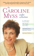 The Caroline Myss Audio Collection: Why People Don't Heal/Spiritual Power, Spiritual Practice/Spiritual Madness