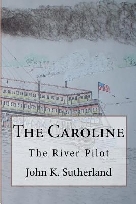 The Caroline: The River Pilot - Sutherland, John K