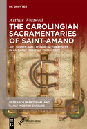 The Carolingian Sacramentaries of Saint-Amand: Art, Script, and Liturgical Creativity in an Early Medieval Monastery