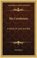 The Carolinians: A Novel of Love and War