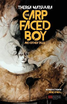The Carp-Faced Boy and Other Tales - O'Neill, Gene (Introduction by), and Matsuura, Thersa