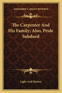 The Carpenter and His Family; Also, Pride Subdued