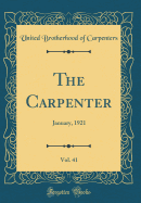 The Carpenter, Vol. 41: January, 1921 (Classic Reprint)