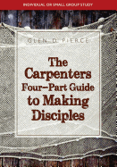 The Carpenter's Four- Part Guide to Making Disciples