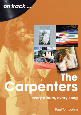 The Carpenters On Track: Every Album, Every Song - Tornbohm, Paul