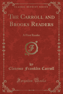 The Carroll and Brooks Readers: A First Reader (Classic Reprint)