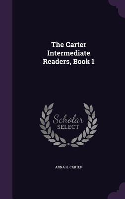 The Carter Intermediate Readers, Book 1 - Carter, Anna H
