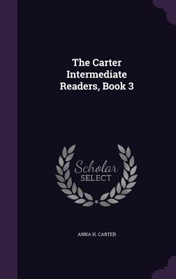 The Carter Intermediate Readers, Book 3 - Carter, Anna H