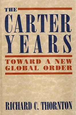 The Carter Years: Toward a New Global Order - Thornton, Richard C