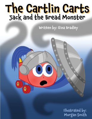The Cartlin Carts Jack and the Bread Monster - Bradley, Gina