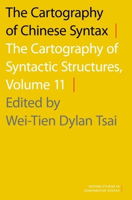 The Cartography of Chinese Syntax: The Cartography of Syntactic Structures, Volume 11 - Tsai, Wei-Tien Dylan (Editor)