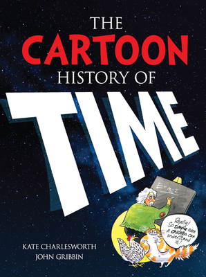 The Cartoon History of Time - Charlesworth, Kate, and Gribbin, John