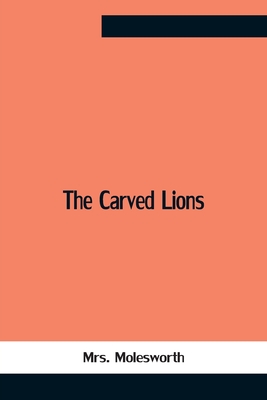 The Carved Lions - Molesworth, Mrs.