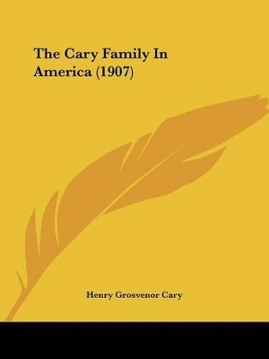 The Cary Family In America (1907) - Cary, Henry Grosvenor