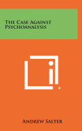The case against psychoanalysis.