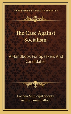 The Case Against Socialism; A Handbook for Speakers and Candidates, - London Municipal Society (Creator)