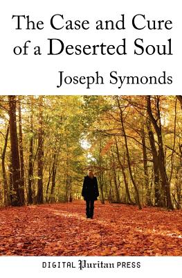 The Case and Cure of a Deserted Soul: A Treatise Concerning the Nature, Kinds, Degrees, Symptoms, Causes, Cure of, and Mistakes About Spiritual Desertions. - Mick, Gerald (Editor), and Symonds, Joseph