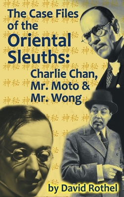 The Case Files of the Oriental Sleuths (hardback): Charlie Chan, Mr. Moto, and Mr. Wong - Rothel, David
