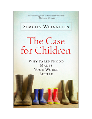 The Case for Children: Why Parenthood Makes Your World Better - Weinstein, Simcha