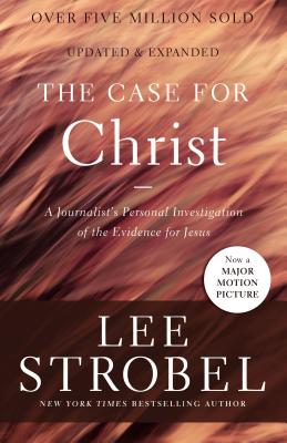 The Case for Christ: A Journalist's Personal Investigation of the Evidence for Jesus - Strobel, Lee