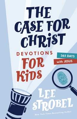 The Case for Christ Devotions for Kids: 365 Days with Jesus - Strobel, Lee