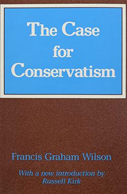The Case for Conservatism - Wilson, Francis Graham
