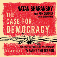 The Case for Democracy: The Power of Freedom to Overcome Tyranny and Terror