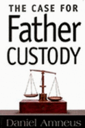 The Case for Father Custody - Amneus, Daniel