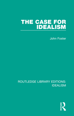 The Case for Idealism - Foster, John