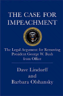 The Case for Impeachment: The Legal Argument for Removing President George W. Bush from Office