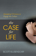 The Case for Life: Equipping Christians to Engage the Culture