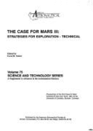 The Case for Mars III: Strategies for Exploration: Proceedings of the Third Case for Mars Conference Held July 18-22, 1987, at the University