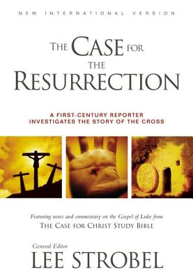 The Case for the Resurrection: A First-Century Reporter Investigates the True Story of the Cross - Strobel, Lee