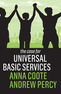 The Case for Universal Basic Services - Coote, Anna, and Percy, Andrew