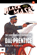 The Case-Hardened Samaritan: The Complete Black Mask Cases of Dal Prentice, Volume 1