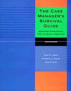 The Case Manager's Survival Guide - Cesta, Toni G, PhD, RN, Faan, and Tahan, Hussein A, MS, RN, CNA, and Fink, Lois F, Ma, Rnc