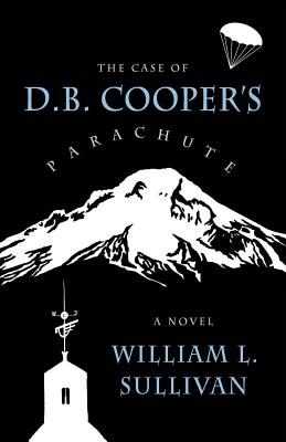 The Case of D.B. Cooper's Parachute - Sullivan, William L