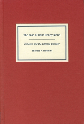 The Case of Hans Henny Jahnn: Criticism and the Literary Outsider - Freeman, Thomas