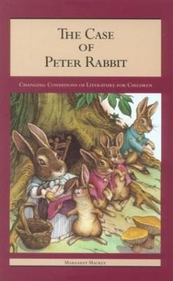 The Case of Peter Rabbit: Changing Conditions of Literature for Children - Mackey, Margaret