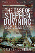 The Case of Stephen Downing: The Worst Miscarriage of Justice in British History