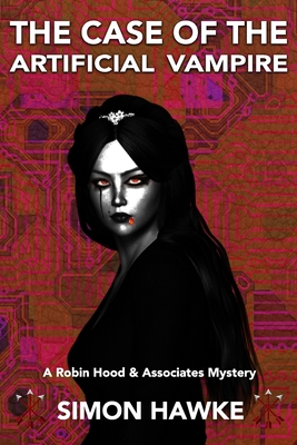 The Case of the Artificial Vampire: A Robin Hood & Associates Mystery - Hawke, Simon