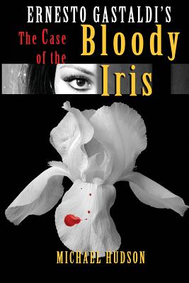 The Case of the Bloody Iris - Gastaldi, Ernesto, and Lucas, Tim (Foreword by), and Clore, Christi a (Editor)