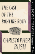 The Case of the Bonfire Body: A Ludovic Travers Mystery