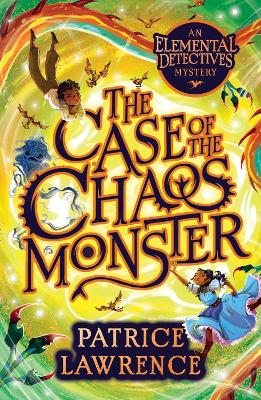 The Case of the Chaos Monster: an Elemental Detectives Adventure - Lawrence, Patrice