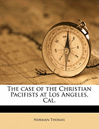 The Case of the Christian Pacifists at Los Angeles, Cal.