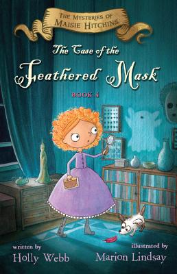 The Case of the Feathered Mask: The Mysteries of Maisie Hitchins, Book 4 - Webb, Holly