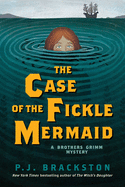 The Case of the Fickle Mermaid: A Brothers Grimm Mystery